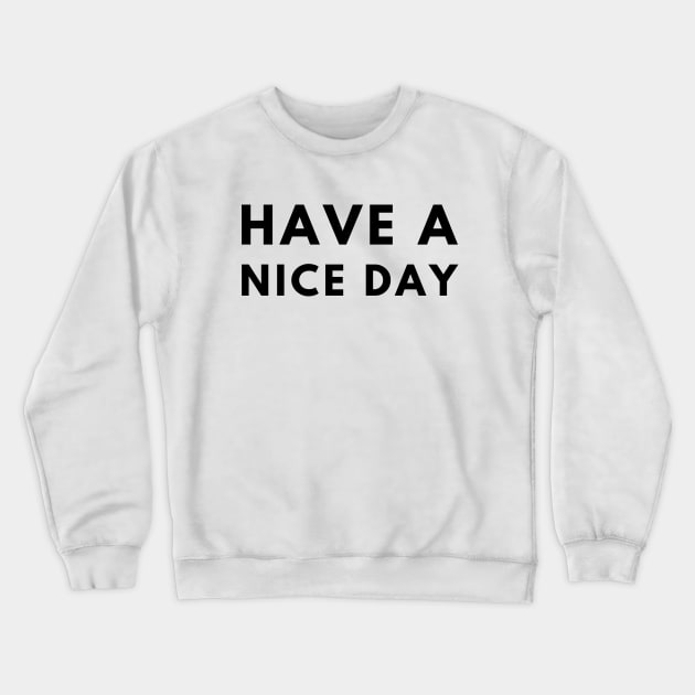 Have A Nice Day Crewneck Sweatshirt by officialdesign